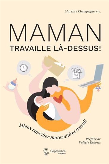 Maman travaille là-dessus - Mieux concilier maternité et travail